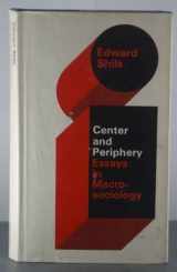 9780226753171-0226753174-Center and Periphery: Essays in MacRosociology (Selected Papers of Edward Shils, 2)