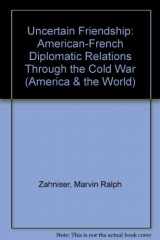 9780471981060-0471981060-Uncertain Friendship: American-French Diplomatic Relations Through the Cold War (Series in Psychology)