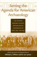 9780817310844-0817310843-Setting the Agenda for American Archaeology: The National Research Council Archaeological Conferences of 1929, 1932, and 1935 (Classics in Southeastern Archaeology)