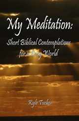9781449993030-1449993036-My Meditation: Short Biblical Contemplations for a Busy World