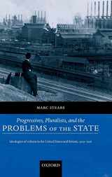 9780198296768-0198296762-Progressives, Pluralists, and the Problems of the State: Ideologies of Reform in the United States and Britain, 1906-1926