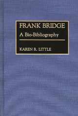 9780313262326-0313262322-Frank Bridge: A Bio-Bibliography (Bio-Bibliographies in Music)