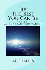 9781478122319-1478122315-Be The Best You Can Be: (polio my constant companion)