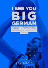 9781646050352-1646050355-I See You Big German: Dirk Nowitzki and What He Means to Dallas (And Me)