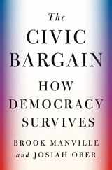 9780691218601-0691218609-The Civic Bargain: How Democracy Survives