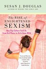 9780312673925-0312673922-The Rise of Enlightened Sexism: How Pop Culture Took Us from Girl Power to Girls Gone Wild