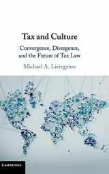 9781107136847-1107136849-Tax and Culture: Convergence, Divergence, and the Future of Tax Law
