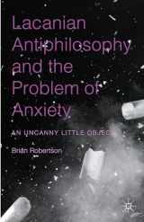 9781137513526-1137513527-Lacanian Antiphilosophy and the Problem of Anxiety: An Uncanny Little Object