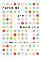 9780199916351-0199916357-Pursuing the Good Life: 100 Reflections on Positive Psychology