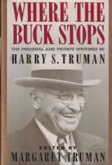 9780446514941-0446514942-Where the Buck Stops: The Personal and Private Writings of Harry S. Truman