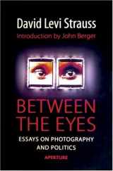 9781931788106-1931788103-Between the Eyes: Essays on Photography and Politics