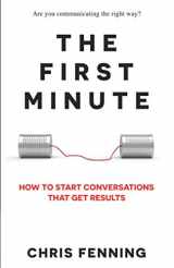 9781838244002-183824400X-The First Minute: How to Start Conversations That Get Results (Business Communication Skills Books)