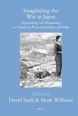 9789004182981-9004182985-Imagining the War in Japan: Representing and Responding to Trauma in Postwar Literature and Film (Brills Japanese Studies Library, 34)