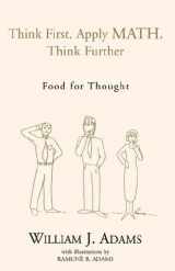9781413454321-1413454321-Think First, Apply Math, Think Further: Food for Thought