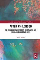 9781032237602-1032237600-After Childhood: Re-thinking Environment, Materiality and Media in Children's Lives (Routledge Spaces of Childhood and Youth Series)
