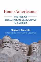 9781587313233-1587313235-Homo Americanus: The Rise of Totalitarian Democracy in America (Dissident American Thought Today Series)