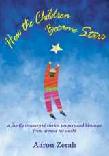 9781893732179-1893732177-How the Children Became Stars: A Family Treasury of Stories, Prayers, and Blessings from Around the World