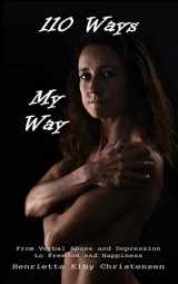 9781483900766-1483900762-110 Ways - My Way: From Verbal Abuse and Depression to Freedom and Happiness