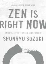 9781611809145-1611809142-Zen Is Right Now: More Teaching Stories and Anecdotes of Shunryu Suzuki, author of Zen Mind, Beginners Mind