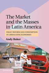 9780521156233-0521156238-The Market and the Masses in Latin America: Policy Reform and Consumption in Liberalizing Economies (Cambridge Studies in Comparative Politics)
