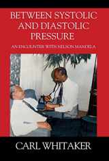 9781478788126-1478788127-Between SystoIic and Diastolic Pressure: An Encounter with Nelson Mandela