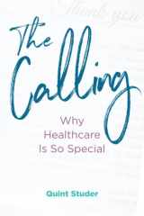 9781737078906-1737078902-The Calling: Why Healthcare Is So Special