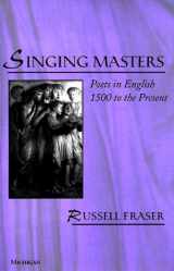 9780472110032-0472110039-Singing Masters: Poets in English 1500 to the Present