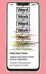 9781786997272-1786997274-Work Want Work: Labour and Desire at the End of Capitalism
