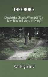 9781958139431-1958139432-The Choice: Should the Church Affirm LGBTQ+ Identities and Ways of Living?