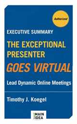 9781953816993-1953816991-Executive Summary of The Exceptional Presenter Goes Virtual: Lead Dynamic Online Meetings
