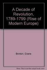9780313240775-0313240779-A Decade of Revolution, 1789-1799 (Rise of Modern Europe)
