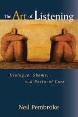 9780802839671-0802839673-The Art of Listening: Dialogue, Shame, and Pastoral Care