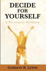 9781620323250-1620323257-Decide for Yourself: A Theological Workbook