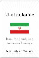 9781476733920-1476733929-Unthinkable: Iran, the Bomb, and American Strategy