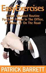 9781478200277-1478200278-Easy Exercises: Simple Workout Routine For Busy People In The Office, At Home, Or On The Road