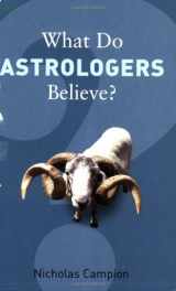9781862078383-1862078386-What Do Astrologers Believe? (What Do We Believe?)