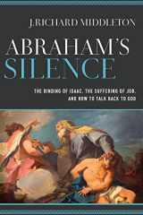 9780801098017-0801098017-Abraham's Silence The Binding of Isaac, the Suffering of Job, and How to Talk Back to God
