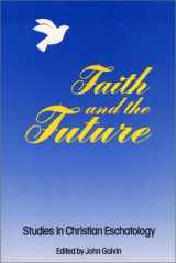 9780809134557-0809134551-Faith and the Future: Studies in Christian Eschatology