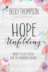 9781601428127-160142812X-Hope Unfolding: Grace-Filled Truth for the Momma's Heart