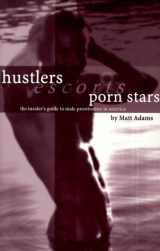 9780966579604-0966579607-Hustlers, Escorts, and Porn Stars The Insider's Guide to Male Prostitution in America