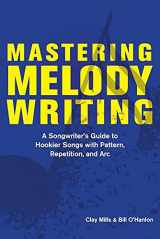 9781098364335-1098364333-Mastering Melody Writing: A Songwriter’s Guide to Hookier Songs With Pattern, Repetition, and Arc