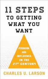 9781538118139-1538118130-Eleven Steps to Getting What You Want: Persuasion and Influence in the 21st Century