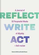 9781797215839-1797215833-Reflect, Write, Act: A Journal of 52 Purposeful Weeks of Allyship and Anti-racism