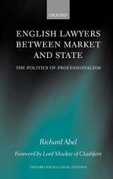 9780198260332-0198260334-English Lawyers between Market and State: The Politics of Professionalism (Oxford Socio-Legal Studies)