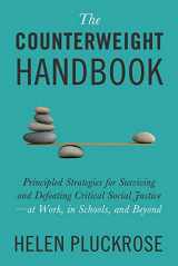 9781634312288-1634312287-The Counterweight Handbook: Principled Strategies for Surviving and Defeating Critical Social Justice―at Work, in Schools, and Beyond
