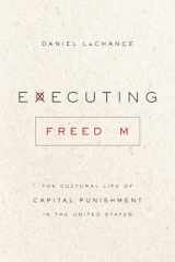 9780226583181-022658318X-Executing Freedom: The Cultural Life of Capital Punishment in the United States