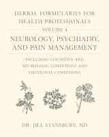 9781603588560-1603588566-Herbal Formularies for Health Professionals, Volume 4: Neurology, Psychiatry, and Pain Management, including Cognitive and Neurologic Conditions and Emotional Conditions