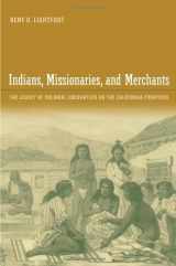 9780520208247-0520208242-Indians, Missionaries, and Merchants: The Legacy of Colonial Encounters on the California Frontiers