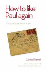 9781780780610-1780780613-How to Like Paul Again: The Apostle you never knew