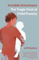 9781101974056-1101974052-Invisible Americans: The Tragic Cost of Child Poverty